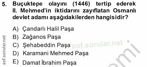 5. soru: Buçuktepe olayını (1446) tertip ederek II. Mehmed'in iktidarını zayıflatan Osmanlı devlet adamı aşağıdakilerden hangi…