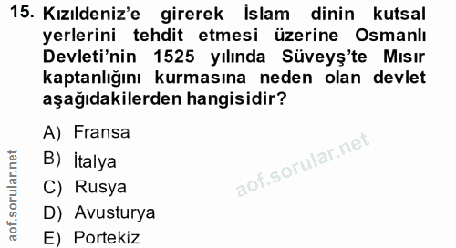 15. soru: Kızıldeniz'e girerek Islam dinin kutsal yerlerini tehdit etmesi üzerine Osmanlı Devleti'nin 1525 yılında Süveyş'te Mı…