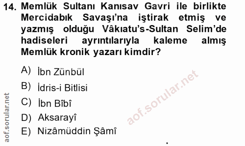14. soru: Memlük Sultanı Kanısav Gavri ile birlikte Mercidabık Savaşı'na iştirak etmiş ve yazmış olduğu Vâkatu's-Sultan Selim'd…