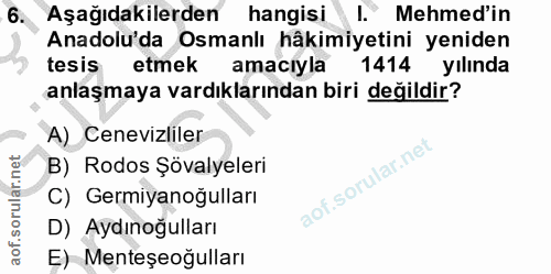 6. soru: Aşağıdakilerden hangisi l. Mehmed'in Anadolu'da Osmanlı hâkimiyetini yeniden tesis etmek amacıyla 1414 yılında anlaşm…