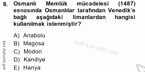 9. soru: Osmanli Memlük mücadelesi (1487) esnasında Osmanlılar tarafından Venedik'e bağlı aşağıdaki limanlardan hangisi kullan…
