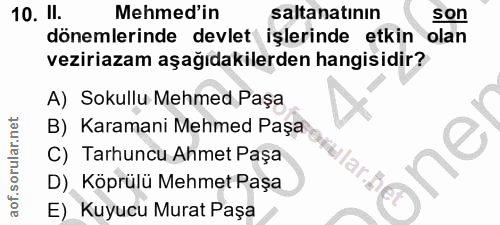 10. soru: II. Mehmed'in saltanatının son dönemlerinde devlet işlerinde etkin olan veziriazam aşağıdakilerden hangisidir? A) Sok…