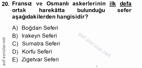 20. soru: Fransız ve Osmanlı askerlerinin ilk defa ortak harekâtta bulunduğu sefer aşağıdakilerden hangisidir? A) Boğdan Seferi…