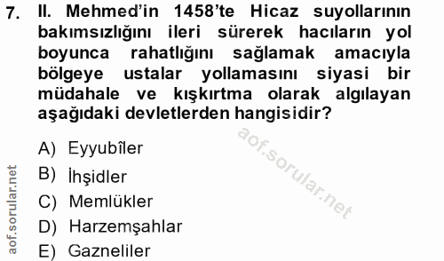7. soru: II. Mehmed'in 1458'te Hicaz suyollarının bakımsızlığını ileri sürerek hacıların yol boyunca rahatlığını sağlamak amac…