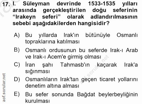 17. soru: I. Süleyman devrinde 1533-1535 yılları arasında gerçekleştirilen doğu seferinin "Irakeyn seferi" olarak adlandırılmas…