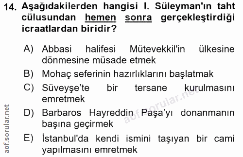 14. soru: Aşağıdakilerden hangisi I. Süleyman'ın taht cülusundan hemen sonra gerçekleştirdiği icraatlardan biridir? A) Abbasi h…