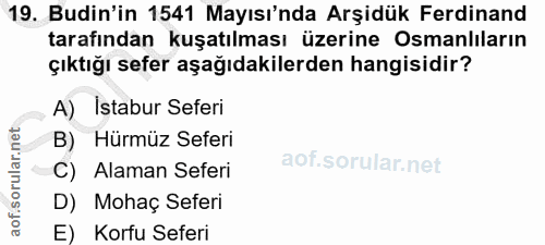 19. soru: Budin'in 1541 Mayısı'nda Arşidük Ferdinand tarafından kuşatılması üzerine Osmanlıların çıktığı sefer aşağıdakilerden…