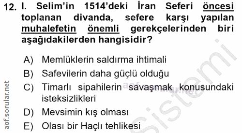 12. soru: I. Selim'in 1514'deki İran Seferi öncesi toplanan divanda, sefere karşı yapılan muhalefetin önemli gerekçelerinden bi…