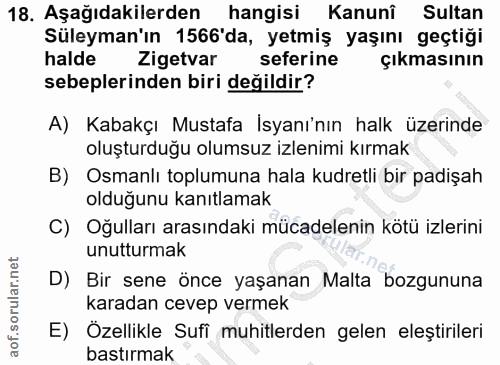 18. soru: Aşağıdakilerden hangisi Kanunî Sultan Süleyman'ın 1566'da, yetmiş yaşını geçtiği halde Zigetvar seferine çıkmasının s…