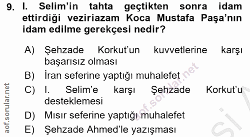 9. soru: I. Selim'in tahta geçtikten sonra idam ettirdiği veziriazam Koca Mustafa Paşa'nın idam edilme gerekçesi nedir? A) Şeh…