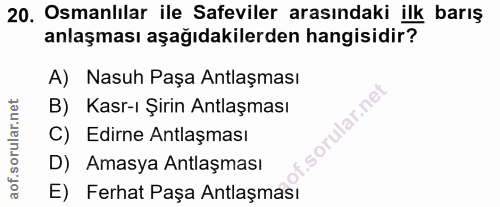 20. soru: Osmanlılar ile Safeviler arasındaki ilk barış anlaşması aşağıdakilerden hangisidir? A) Nasuh Paşa Antlaşması B) Kasr-…