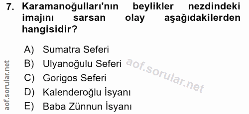 7. soru: Karamanoğulları'nın beylikler nezdindeki imajını sarsan olay aşağıdakilerden hangisidir? B) Ulyanoğulu Seferi aot sor…