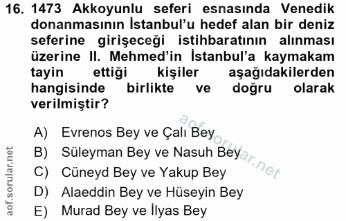 16. soru: 1473 Akkoyunlu seferi esnasında Venedik donanmasının İstanbul'u hedef alan bir deniz seferine girişeceği istihbaratın…