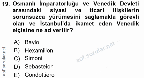 19. soru: Osmanlı İmparatorluğu ve Venedik Devleti arasındaki siyasi ve ticari ilişkilerin sorunsuzca yürümesini sağlamakla gör…