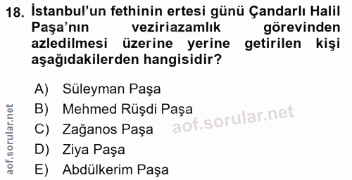 18. soru: İstanbul'un fethinin ertesi günü Çandarlı Halil Paşa'nın veziriazamlık görevinden azledilmesi üzerine yerine getirile…