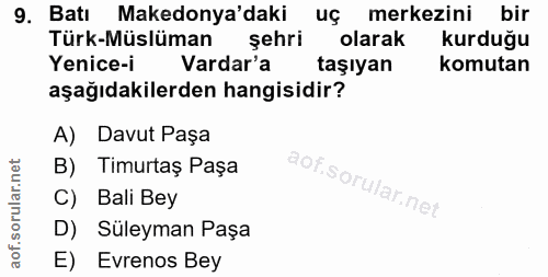 9. soru: Batı Makedonya'daki uç merkezini bir Türk-Müslüman şehri olarak kurduğu Yenice-i Vardar'a taşiyan komutan aşağıdakile…
