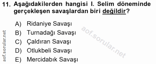 11. soru: Aşağıdakilerden hangisi I. Selim döneminde gerçekleşen savaşlardan biri değildir? A)Ridaniye Savaşı B) Turnadağı Sava…