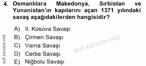 4. soru: Osmanlılara Makedonya, Sırbistan ve Yunanistan'ın kapılarını açan 1371 yılındaki savaş aşağıdakilerden hangisidir? A)…