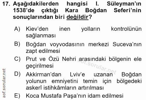 17. soru: Aşağıdakilerden hangisi I. Süleyman'ın 1538'de çıktığı Kara Boğdan Seferi'nin sonuçlarından biri değildir? A) Kiev'de…
