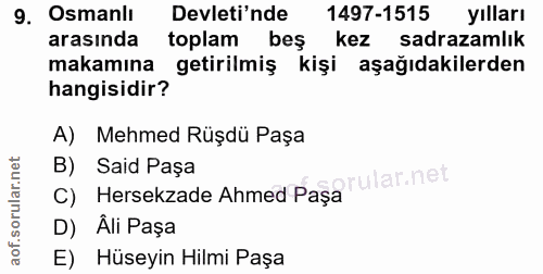 9. soru: Osmanlı Devleti'nde 1497-1515 yılları arasında toplam bes kez sadrazamlık makamına getirilmiş kişi aşağıdakilerden ha…