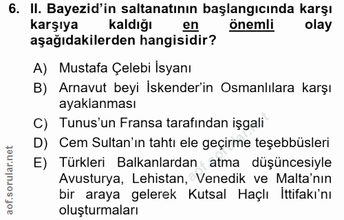 6. soru: II. Bayezid'in saltanatının başlangıcında karşı karşıya Kaldığı en onemli olay aşağıdakilerden hangisidir? A) Mustafa…