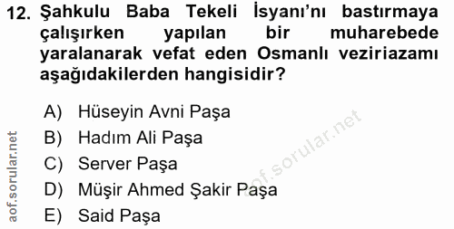 12. soru: Şahkulu Baba Tekeli İsyanı'nı bastırmaya çalışırken yapılan bir muharebede yaralanarak vefat eden Osmanlı veziriazamı…