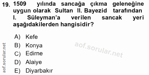 19. soru: 1509 yılında sancağa çıkma geleneğine uygun olarak Sultan II. Bayezid tarafından 1. Süleyman'a verilen sancak yeri aş…