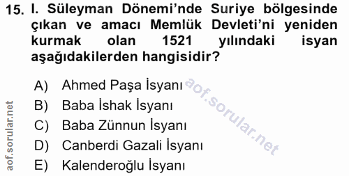 15. soru: I. Süleyman Dönemi'nde Suriye bölgesinde çıkan ve amacı Memlük Devleti'ni yeniden kurmak olan 1521 yılındaki isyan aş…