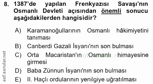 8. soru: 1387'de yapılan Frenkyazısı Savaşı'nın Osmanlı Devleti açısından önemli sonucu aşağıdakilerden hangisidir? A) Karaman…