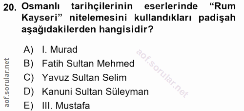 20. soru: Osmanlı tarihçilerinin eserlerinde "Rum Kayseri" nitelemesini kullandıkları padişah aşağıdakilerden hangisidir? A) I.…
