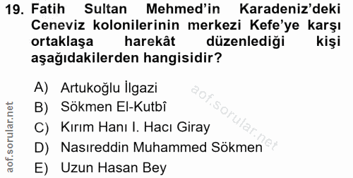 19. soru: Fatih Sultan Mehmed'in Karadeniz'deki Ceneviz kolonilerinin merkezi Kefe'ye karşı ortaklaşa harekât düzenlediği kişi…