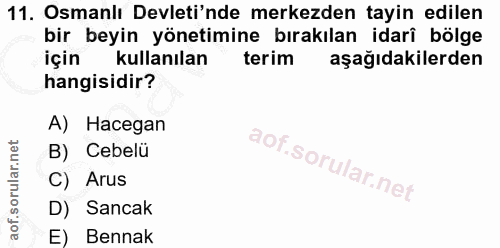 11. soru: Osmanlı Devleti'nde merkezden tayin edilen bir beyin yönetimine bırakılan idarî bölge için kullanılan terim aşağıdaki…