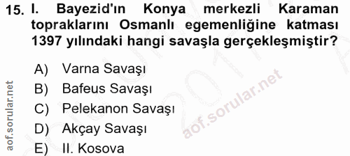 15. soru: I. Bayezid'ın Konya merkezli Karaman topraklarını Osmanlı egemenliğine katması 1397 yılındaki hangi savaşla gerçekleş…