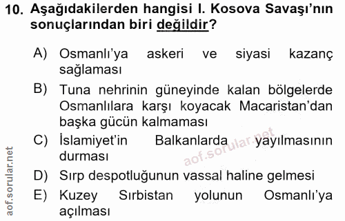 10. soru: Aşağıdakilerden hangisi I. Kosova Savaşı'nın sonuçlarından biri değildir? A) Osmanli'ya askeri ve siyasi kazanç sagla…