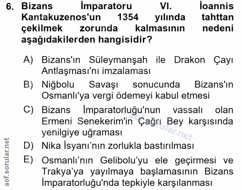 6. soru: Bizans imparatoru VI. İoannis Kantakuzenos'un 1354 yılında tahttan çekilmek zorunda kalmasının nedeni aşağıdakilerden…