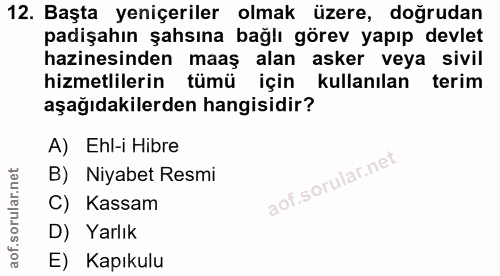 12. soru: Başta yeniçeriler olmak üzere, doğrudan padişahın şahsına bağlı görev yapıp devlet hazinesinden maaş alan asker veya…
