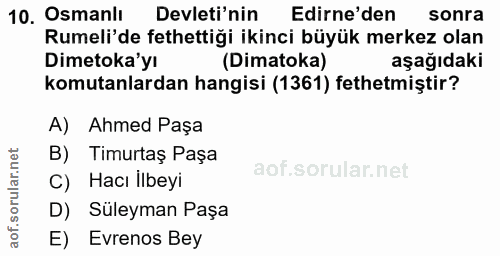 10. soru: Osmanlı Devleti'nin Edirne'den sonra Rumeli'de fethettiği ikinci büyük merkez olan Dimetoka'yı (Dimatoka) aşağıdaki k…