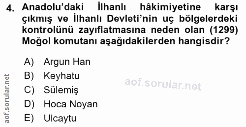 4. soru: Anadolu'daki Ilhanlı hâkimiyetine karşı çıkmış ve İlhanlı Devleti'nin uç bölgelerdeki kontrolünü zayıflatmasına neden…