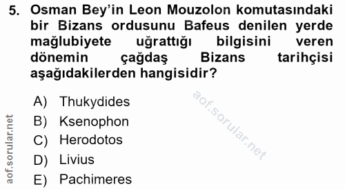 5. soru: Osman Bey'in Leon Mouzolon komutasındaki bir Bizans ordusunu Bafeus denilen yerde mağlubiyete uğrattığı bilgisini ver…
