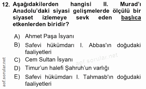 12. soru: Aşağıdakilerden hangisi Il. Murad'i Anadolu'daki siyasi gelişmelerde ölçülü bir siyaset izlemeye sevk eden başlıca et…