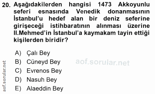 20. soru: Aşağıdakilerden hangisi 1473 Akkoyunlu seferi esnasında Venedik donanmasının İstanbul'u hedef alan bir deniz seferine…