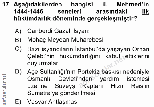 17. soru: Aşağıdakilerden hangisi II. Mehmed'in 1444-1446 seneleri arasındaki ilk hükümdarlık döneminde gerçekleşmiştir? A) Can…