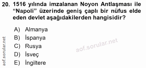 20. soru: 1516 yılında imzalanan Noyon Antlaşması ile "Napoli" üzerinde geniş çaplı bir nüfus elde eden devlet aşağıdakilerden…