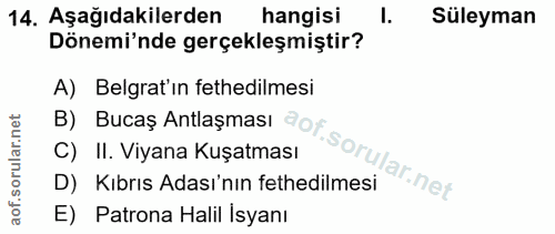 14. soru: Aşağıdakilerden hangisi 1. Süleyman Dönemi'nde gerçekleşmiştir? A) Belgrat'ın fethedilmesi B) Bucaș Antlaşması ªor C)…