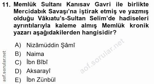 11. soru: Memlük Sultanı Kanısav Gavri ile birlikte Mercidabık Savaşı'na iştirak etmiş ve yazmış olduğu Vâkıatu's-Sultan Selim'…