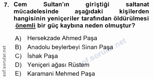 7. soru: Cem Sultan'ın giriştiği saltanat mücadelesinde aşağıdakı kişilerden hangisinin yeniçeriler tarafından öldürülmesi öne…
