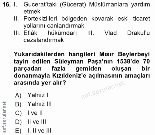 16. soru: I. Gucerattaki (Gücerat) Müslümanlara yardım etmek II. Portekizlileri bölgeden kovarak eski ticaret yollarını canland…