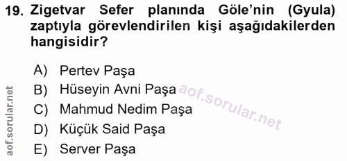 19. soru: Zigetvar Sefer planında Göle'nin (Gyula) zaptıyla görevlendirilen kişi aşağıdakilerden hangisidir? A) Pertev Paşa C)…