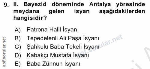 9. soru: II. Bayezid döneminde Antalya yöresinde meydana gelen isyan aşağıdakilerden hangisidir? A) Patrona Halil Isyanı B) Te…