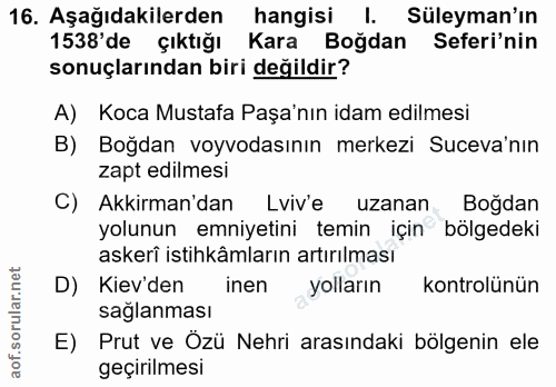 16. soru: Aşağıdakilerden hangisi I. Süleyman'ın 1538'de çıktığı Kara Boğdan Seferi'nin sonuçlarından biri değildir? A) Koca Mu…